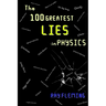 The 100 Greatest Lies in Physics