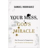 Your Mess, God's Miracle: The Process Is Temporary, the Promise Is Permanent