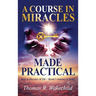 A Course in Miracles Made Practical: Keys to Discover ACIM Mystic's Journey to Belief