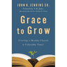 Grace to Grow: Creating a Healthy Church in Unhealthy Times