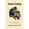Tantric Dating: Bringing Love and Awareness to the Dating Process