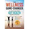 The WELLNESS GAME-CHANGER Your Play-By-Play Guide to GUT HEALTH Simplified for Everyone: How to win the fight against: Weight Loss, Low Energy, Low Im