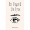 Far Beyond the Eyes
