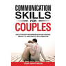 Communication Skills for Couples: How to Prevent Miscommunication and Increase Empathy to Turn Conflict into Connection & Deepen Intimacy