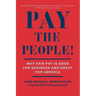 Pay the People!: Why Fair Pay Is Good for Business and Great for America