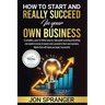 HOW to START and REALLY SUCCEED in Your OWN BUSINESS