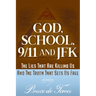 God, School, 9/11 and JFK: The Lies That Are Killing Us and the Truth That Sets Us Free