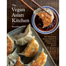 The Vegan Asian Kitchen: 100+ Plant-Based Recipes Inspired by Malaysia, China, Thailand, and Beyond