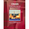 Oman Energy Policy, Laws and Regulations Handbook Volume 1 Strategic Information and Basic Laws