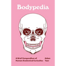 Bodypedia: A Brief Compendium of Human Anatomical Curiosities