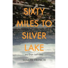 Sixty Miles to Silver Lake