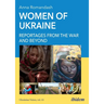 Women of Ukraine: Reportages from the War and Beyond