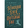 The Scholar the Seer and the Outlaw Fae