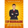 Stop Micromanaging: How To Release The Reins and Improve Your Culture