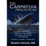 The Carpathia Health Plan: The Rescue Healthcare Delivery System For America