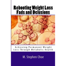 Rebooting Weight Loss Fads and Delusions: Achieving Permanent Weight Loss Through Metabolic Health