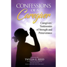 Confessions of a Caregiver: Caregivers' Testimonies of Strength and Perseverance
