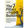 The 7 Pillars Of Habit Building: Discover The Secret To Breaking Bad Habits And Building Lasting Positive Ones Without Stressing Over Perfection