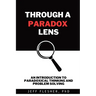 Through A Paradox Lens: An Introduction to Paradoxical Thinking and Problem Solving