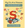 My S's Are Messes: When Your Voice Won't Obey What You're Trying to Say. It's OK!