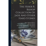 The Heber R. Bishop Collection Of Jade And Other Hard Stones