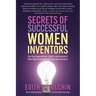 Secrets of Successful Women Inventors: How They Swam with the Sharks and Hundreds of Other Ways to Commercialize Your Own Inventions