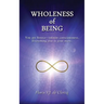 Wholeness of Being: You are Source-infinite consciousness. Everything else is your story.