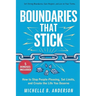 Boundaries That Stick: How to Stop People-Pleasing, Set Limits, and Create the Life You Deserve