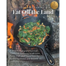Eat off the Land: A Wild Foraging and Survival Cookbook Featuring Mushrooms, Plants, Fish, and Game from the Pacific Northwest and Beyond