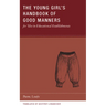 The Young Girl's Handbook of Good Manners for Use in Educational Establishments