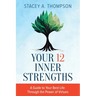 Your 12 Inner Strengths: A Guide to Your Best Life Through the Power of Virtues