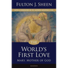 The World's First Love: Mary, Mother of God