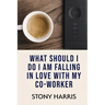 What Should I Do? I'm Falling in Love with a Co-worker