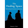 The Healing Space: Understanding the True Nature of Inner Healing