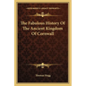 The Fabulous History Of The Ancient Kingdom Of Cornwall
