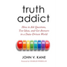 Truth Addict: How to Ask Questions, Test Ideas, and Get Answers in a Data-Driven World