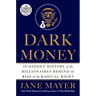 Dark Money: The Hidden History of the Billionaires Behind the Rise of the Radical Right