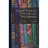 Facing Danger in the Last Wilderness