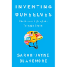 Inventing Ourselves: The Secret Life of the Teenage Brain