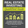 Real Estate Investing QuickStart Guide: The Simplified Beginner's Guide to Successfully Securing Financing, Closing Your First Deal, and Building Weal