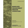 Maneuver Enhancement Brigade Operations: The official U.S. Army Field Manual FM 3-90.31 (February 2009)