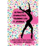 Ultimate Gymnastics Training Log and Journal: Track a Year of Goals, Gymnastic Meet Scores, and Memories