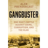 Gangbuster: One Man's Battle Against Crime, Corruption, and the Klan