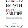 Empath and Psychic Abilities: The Ultimate Guide for Highly Sensitive People - Includes Guided Meditations to Awaken Third Eye, Develop Intuition, T