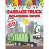 Garbage Truck Coloring Book: My First Big Activity Books of Trucks - Various Skill Levels - for All Kids, Toddlers and Preschoolers who Love Ecolog