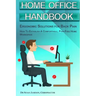 Home Office Handbook - Ergonomic Solutions For Back Pain: How To Establish A comfortable, Pain Free Home Workspace