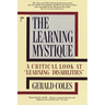 The Learning Mystique: A Critical Look at Learning Disabilities