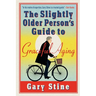 The Slightly Older Person's Guide to Graceful Aging