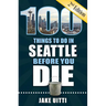 100 Things to Do in Seattle Before You Die, 2nd Edition
