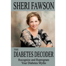 The Diabetes Decoder: Recognize and Reprogram Your Diabetes Myths